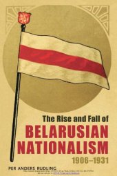 book The Rise and Fall of Belarusian Nationalism, 1906 – 1931