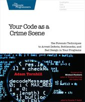 book Your Code as a Crime Scene: Use Forensic Techniques to Arrest Defects, Bottlenecks, and Bad Design in Your Programs