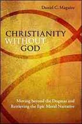 book Christianity without God : moving beyond the dogmas and retrieving the epic moral narrative