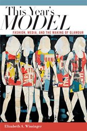 book This Year's Model: Fashion, Media, and the Making of Glamour