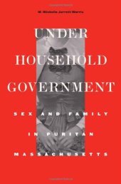 book Under Household Government: Sex and Family in Puritan Massachusetts