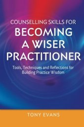 book Counselling Skills for Becoming a Wiser Practitioner: Tools, Techniques and Reflections for Building Practice Wisdom