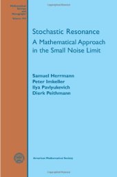 book Stochastic Resonance: A Mathematical Approach in the Small Noise Limit