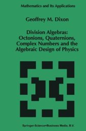 book Division Algebras:: Octonions Quaternions Complex Numbers and the Algebraic Design of Physics