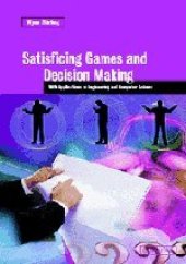 book Satisficing Games and Decision Making: With Applications to Engineering and Computer Science