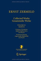 book Ernst Zermelo - Collected Works/Gesammelte Werke II: Volume II/Band II - Calculus of Variations, Applied Mathematics, and Physics/Variationsrechnung, ... Klasse)