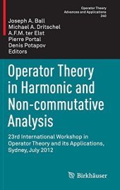 book Operator Theory in Harmonic and Non-commutative Analysis: 23rd International Workshop in Operator Theory and its Applications, Sydney, July 2012