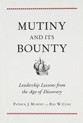 book Mutiny and Its Bounty: Leadership Lessons from the Age of Discovery