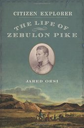 book Citizen Explorer: The Life of Zebulon Pike