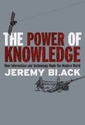 book The Power of Knowledge: How Information and Technology Made the Modern World