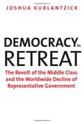 book Democracy in Retreat: The Revolt of the Middle Class and the Worldwide Decline of Representative Government