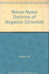 book The Navya-Nyaya Doctrine of Negation: The Semantics and Ontology of Negative Statements in Navya-nyaya Philosophy.