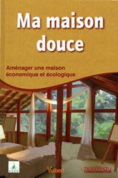 book Ma maison douce : Aménager une maison économique et écologique