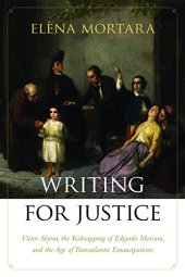 book Writing for Justice: Victor Séjour, the Kidnapping of Edgardo Mortara, and the Age of Transatlantic Emancipations