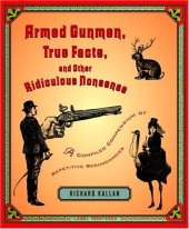 book Armed Gunmen, True Facts, and Other Ridiculous Nonsense: A Compiled Compendium of Repetitive Redundancies