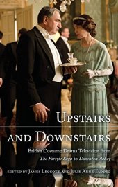 book Upstairs and Downstairs: British Costume Drama Television from The Forsyte Saga to Downton Abbey