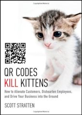 book QR Codes Kill Kittens: How to Alienate Customers, Dishearten Employees, and Drive Your Business into the Ground