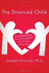 book The Divorced Child: Strengthening Your Family through the First Three Years of Separation