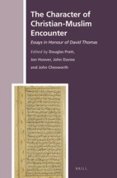 book The Character of Christian-Muslim Encounter: Essays in Honour of David Thomas