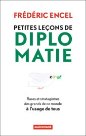 book Petites leçons de diplomatie : Ruses et stratagèmes des grands de ce monde à l'usage de tous