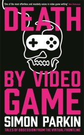 book Death by Video Game: Tales of Obsession from the Virtual Frontline