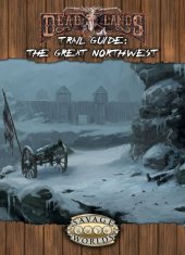 book Savage Worlds: Deadlands Reloaded: The Great Northwest Trail Guide