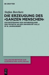 book Die Erzeugung des 'ganzen Menschen': Zur Entstehung von Anthropologie und Ästhetik an der Universität Halle im 18. Jahrhundert