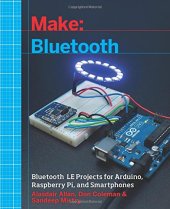 book Make: Bluetooth: Bluetooth LE Projects with Arduino, Raspberry Pi, and Smartphones