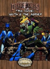 book Savage Worlds: Savage Worlds: Deadlands Reloaded: South o’ the Border Trail Guide