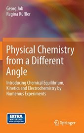 book Physical Chemistry from a Different Angle: Introducing Chemical Equilibrium, Kinetics and Electrochemistry by Numerous Experiments