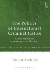 book The Politics of International Criminal Justice: German Perspectives from Nuremberg to The Hague