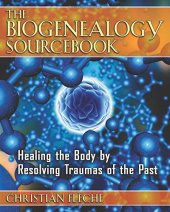 book The biogenealogy sourcebook : healing the body by resolving traumas of the past