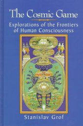 book The cosmic game : explorations of the frontiers of human consciousness