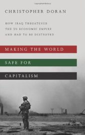 book Making the world safe for capitalism : how Iraq threatened the US economic empire and had to be destroyed