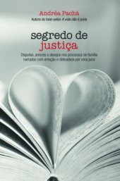 book Segredo de justiça : disputas, amores e desejos nos processos de família narrados com emoção e delicadeza por uma juíza