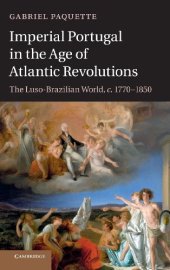 book Imperial Portugal in the Age of Atlantic Revolutions: The Luso-Brazilian World, c.1770-1850