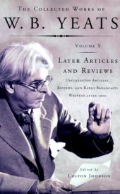 book The collected works of W.B. Yeats / 10 : Later articles and reviews : uncollected articles, reviews, and radio broadcasts written after 1900 / ed. by Colton Johnson