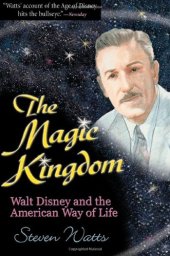 book The Magic Kingdom : Walt Disney and the American way of life