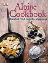 book Alpine cookbook : comfort food from the mountains