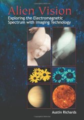 book Alien vision : exploring the electromagnetic spectrum with imaging technology