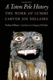 book A totem pole history : the work of Lummi carver Joe Hillaire