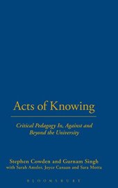 book Acts of knowing : critical pedagogy in, against and beyond the university