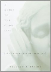 book A guide to the good life : the ancient art of Stoic joy