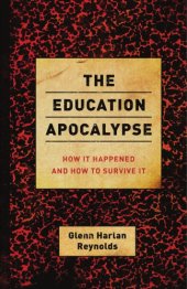 book The education apocalypse : how it happened and how to survive it