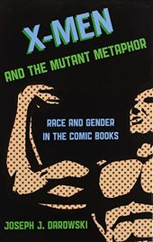 book X-Men and the Mutant Metaphor : race and gender in the comic books