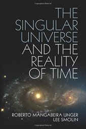 book The singular universe and the reality of time : a proposal in natural philosophy