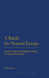 book A battle for neutral Europe : British cultural propaganda during the Second World War