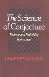 book The Science of Conjecture: Evidence and Probability before Pascal