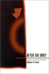 book After the orgy : toward a politics of exhaustion