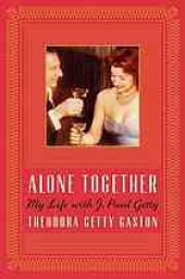 book Alone together : my life with J. Paul Getty